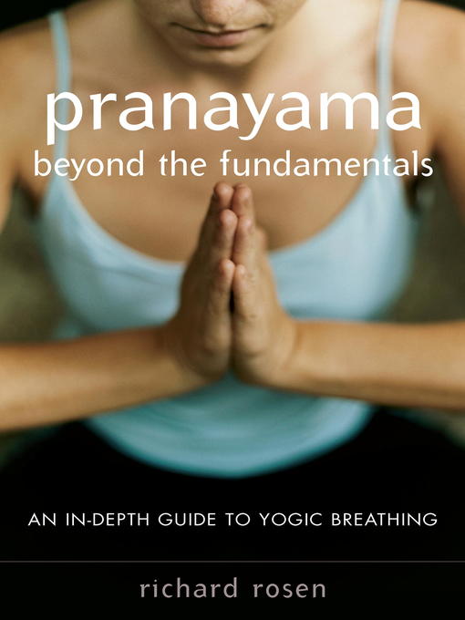 Title details for Pranayama beyond the Fundamentals by Richard Rosen - Available